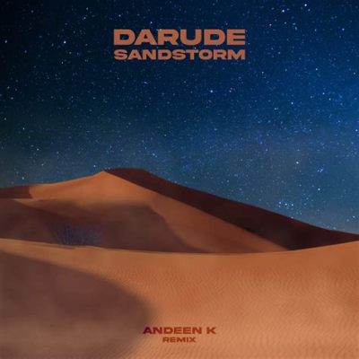 Sandstorm by Darude: A Euphoric Melodic Anthem Driven By Pulsating Rhythms