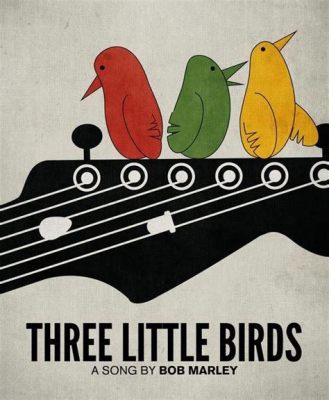  Three Little Birds - Một Bản Reggae Vui Vẻ và Thịnh Phúc